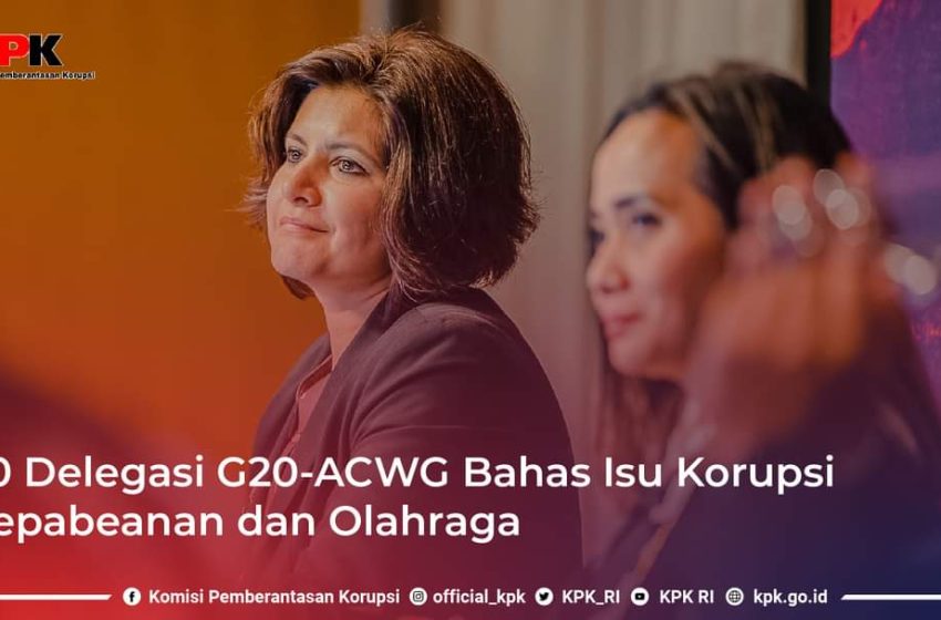  G20 (ACWG), KPK Bahas 4 Isu, 1 diantaranya Tingkatkan Peran Audit Pemberantasan Korupsi