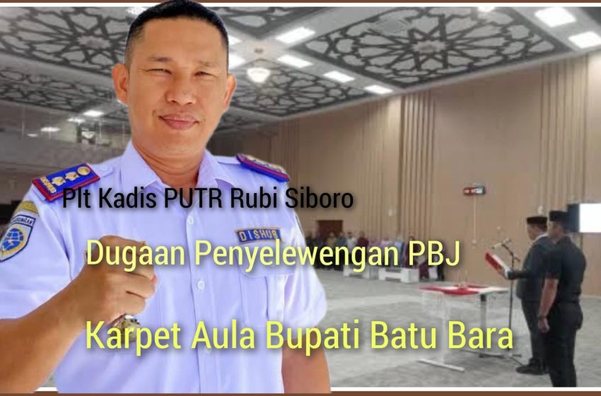  Dugaan Penyimpangan Dalam Jabatan Hingga Mark-up Harga Pengadaan Karpet Aula Bupati Batu Bara Terus Disoal?