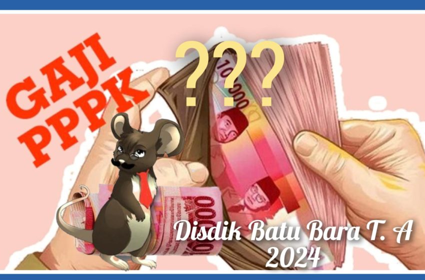  Gaji PPPK Guru Lingkungan Disdik Batu Bara 2.8 Milyar/Bulan T. A 2024 Dipertanyakan.?