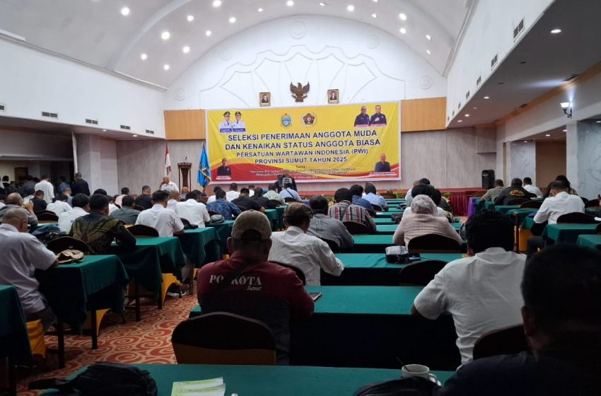  Seleksi Penerimaan Anggota PWI Sumut 2025 Diharapkan Menjadi Tonggak Pembangunan Sumut yang Berkah