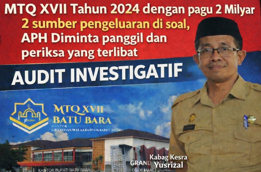  Dugaan Tumpang Tindih Anggaran MTQ XVII Batu Bara Rp2 Miliar Menguat, APH Diminta Turun Tangan Audit Investigatif