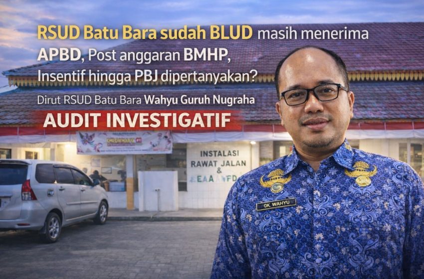  Batu Bara Gelap: Anggaran Rp26 Miliar RSUD Batu Bara 2022 Disorot, Dugaan Tumpang Tindih dan Pengelolaan BLUD Dipertanyakan?