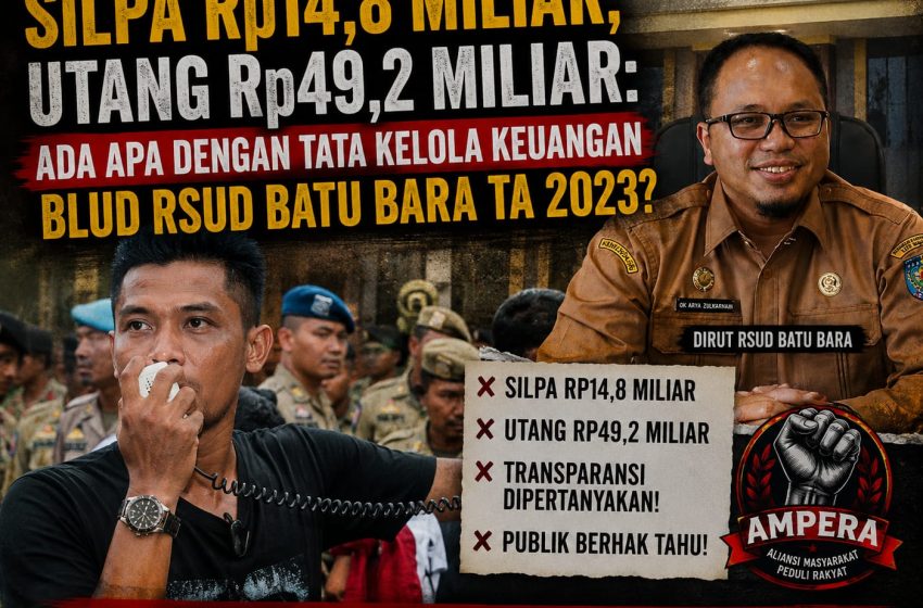  SiLPA Rp14,8 Miliar, Utang Rp49,2 Miliar, Ampera Sorot Tata Kelola Keuangan BLUD RSUD Batu Bara TA 2023?