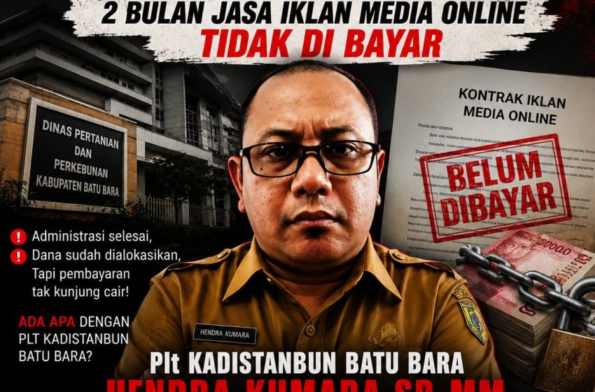  Diduga Pembayaran Kontrak Iklan Media Online 2 Bulan di Distanbun Batu Bara Tidak di Bayar, Ada Apa dengan Plt Distanbun?