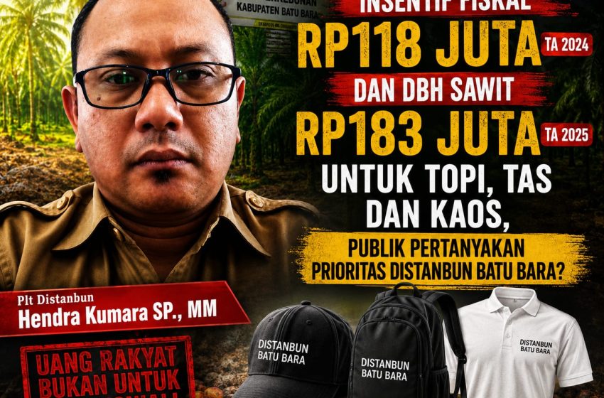  Insentif Fiskal Rp118 Juta TA 2024 dan DBH Sawit Rp183 Juta TA 2025 untuk Topi, Tas dan Kaos, Publik Pertanyakan Prioritas Distanbun Batu Bara