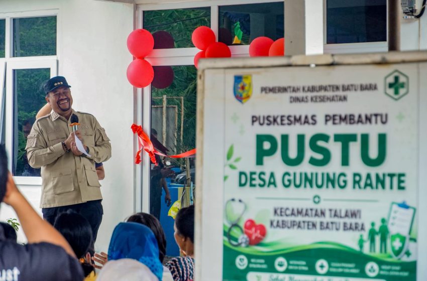  Perkuat Akses Layanan Kesehatan Masyarakat, Bupati Batu Bara Resmikan PUSTU Desa Gunung Rante